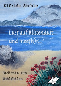 Lust auf Blütenduft und mee(h)r... - Elfride Stehle - E-Book