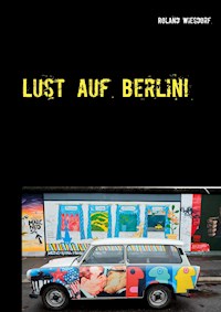 Lust auf Berlin! - Roland Wiesdorf - E-Book