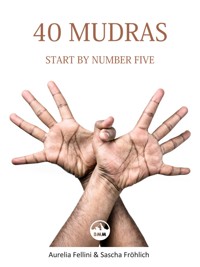 40 Mudras - start by number five - Aurelia Fellini - E-Book