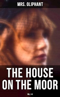 The House on the Moor (Vol. 1-3) - Mrs.oliphant - E-Book