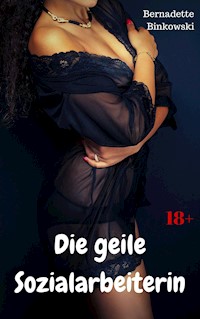Die geile Sozialarbeiterin - Bernadette Binkowski - E-Book