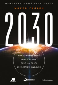 2030: Как современные тренды влияют друг на друга и на наше будущее - Мауро Гильен - E-Book