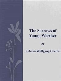 The Sorrows of Young Werther - Johann Wolfgang Goethe - E-Book