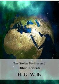  The Stolen Bacillus and Other Incidents - H G Wells - E-Book