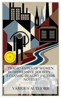 Tragic Fates of Women in Oppressive Society – 3 Classic Realist Fiction Novels - George Eliot - E-Book