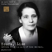 Yours, Lise - Letters from the exile of Lise Meitner, physicist - Stefan Frankenberger - Hörbuch