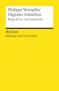 Digitales Schreiben. Blogs & Co. im Unterricht - Philippe Wampfler - E-Book