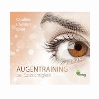 Augentraining bei Kurzsichtigkeit - Caroline Christina Ebert - Hörbuch