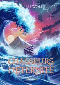 Chasseurs d'éternité - Steffi Wolf - E-Book
