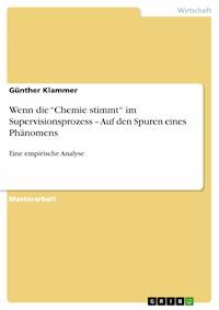 Wenn die “Chemie stimmt“ im Supervisionsprozess – Auf den Spuren eines Phänomens - Günther Klammer - E-Book