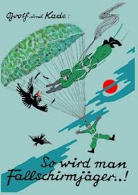 So wird man Fallschirmjäger..! - Ludwig Kade - E-Book