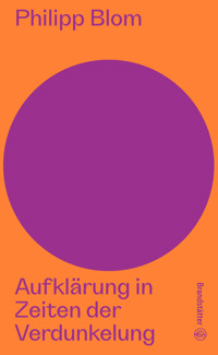 Aufklärung in Zeiten der Verdunkelung - Philipp Blom - E-Book