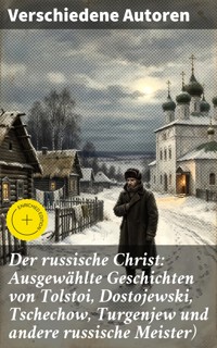 Der russische Christ: Ausgewählte Geschichten von Tolstoi, Dostojewski, Tschechow, Turgenjew und andere russische Meister) - Fjodor Sologub - E-Book