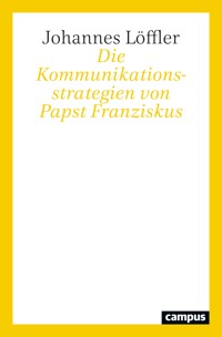 Die Kommunikationsstrategien von Papst Franziskus - Johannes Löffler - E-Book