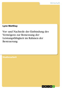 Vor- und Nachteile der Einbindung des Vermögens zur Bemessung der Leistungsfähigkeit im Rahmen der Besteuerung - Lynn Matthay - E-Book