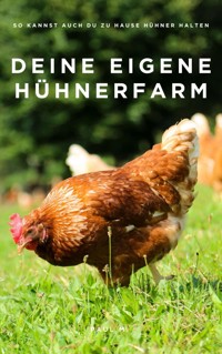 Deine eigene Hühnerfarm - Paul M. - E-Book