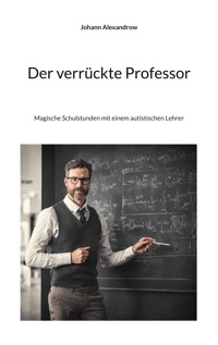 Der verrückte Professor - Johann Alexandrow - E-Book