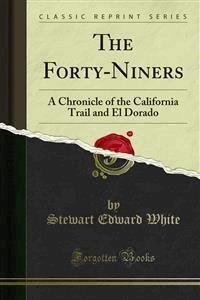 The Forty-Niners - Stewart Edward White - E-Book