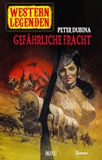 Western Legenden 46: Gefährliche Fracht - Peter Dubina - E-Book