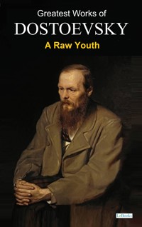 A Raw Youth - Dostoevsky - Fyodor Dostoevsky - E-Book