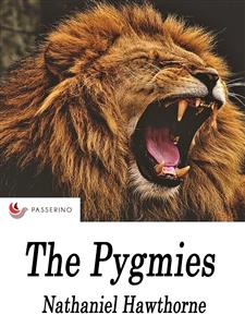 The pygmies - Nathaniel Hawthorne - E-Book