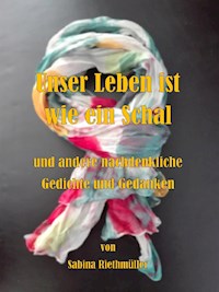 Unser Leben ist wie ein Schal - Sabina Riethmüller - E-Book