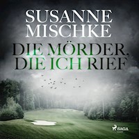 Die Mörder, die ich rief - Susanne Mischke - Hörbuch