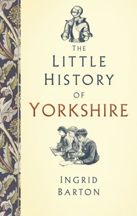 The Little History of Yorkshire - Ingrid Barton - E-Book