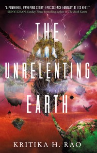 The Rages Trilogy - The Unrelenting Earth - Kritika H. Rao - E-Book
