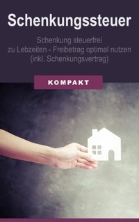 Schenkungssteuer - Schenkung steuerfrei zu Lebzeiten - Freibetrag optimal (inkl. Schenkungsvertrag) - Angelika Schmid - E-Book