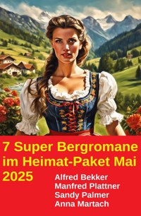 7 Super Bergromane im Heimat-Paket Mai 2025 - Alfred Bekker - E-Book