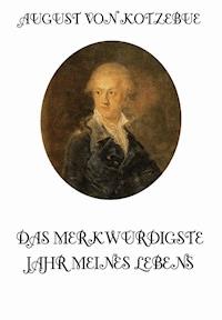 Das merkwürdigste Jahr meines Lebens - August von Kotzebue - E-Book