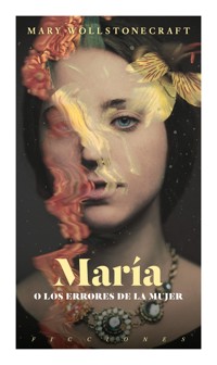 María o los errores de la mujer - Mary Wollstonecraft - E-Book
