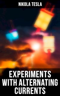 Experiments with Alternating Currents - Тесла Никола - E-Book
