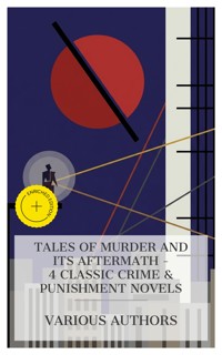 Tales of Murder and Its Aftermath - 4 Classic Crime & Punishment Novels - Elizabeth Cleghorn Gaskell - E-Book