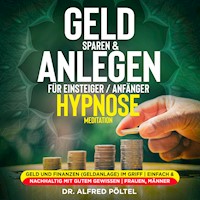 Geld sparen & anlegen für Einsteiger / Anfänger - Hypnose / Meditation - Dr. Alfred Pöltel - Hörbuch