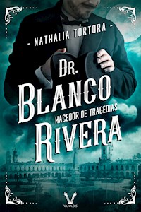Dr. Blanco Rivera: hacedor de tragedias - Nathalia Tórtora - E-Book