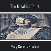 The Breaking Point - Mary Roberts Rinehart - Hörbuch