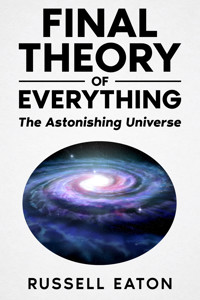 Final Theory Of Everything - Russell Eaton - E-Book