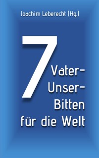 7 Vater-Unser-Bitten für die Welt -  - E-Book