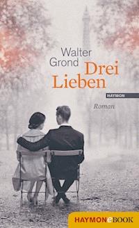 Drei Lieben - Walter Grond - E-Book