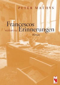 Francescos verlorene Erinnerungen - Peter Mathys - E-Book
