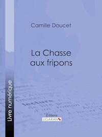 La Chasse aux fripons - Camille Doucet - E-Book