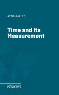 Time and Its Measurement - James Arthur - E-Book