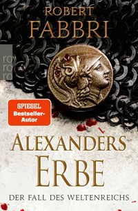 Alexanders Erbe: Der Fall des Weltenreichs - Robert Fabbri - E-Book