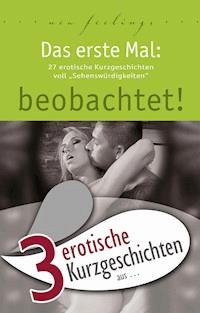 3 erotische Kurzgeschichten aus: "Das erste Mal: beobachtet!" - Marie Sonnenfeld - E-Book