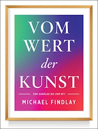 Vom Wert der Kunst (Erweiterte Neuausgabe) - Michael Findlay - E-Book