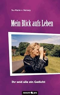 Mein Blick aufs Leben - Su-Marie v. Kensey - E-Book