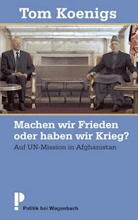 Machen wir Frieden oder haben wir Krieg? - Tom Koenigs - E-Book
