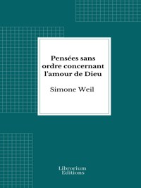 Pensées sans ordre concernant l’amour de Dieu - Simone Weil - E-Book